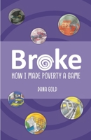Broke: How I Made Poverty a Game 1716966744 Book Cover