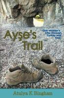 Ayse's Trail: One woman's hike through Turkey and time. 1849144435 Book Cover