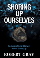 Shoring Up Ourselves: An Inspirational Story of Never Giving Up 1662941080 Book Cover