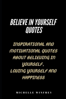 Believe in Yourself Quotes: Inspirational And Motivational Quotes About believing in yourself, Loving Yourself And Happiness B084QM58YH Book Cover