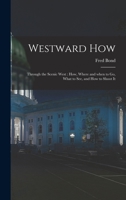 Westward how, through the scenic West;: How, where and when to go, what to see, and how to photograph it 1013757351 Book Cover