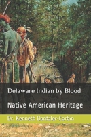 Delaware Indian by Blood: Native American Heritage B087L8RQLR Book Cover