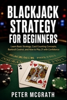 Blackjack Strategy for Beginners: Learn Basic Strategy, Card Counting Concepts, Bankroll Control, and How to Play 21 with Confidence (Casino Games Mastery) B0H21K6Y8W Book Cover