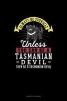 Always Be Yourself Unless You Can Be A Tasmanian Devil Then Be A Tasmanian Devil: Quotes Journal 1691099678 Book Cover