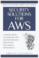 Security Solutions for AWS: Understanding Network Security and Performance Monitoring for Amazon Web Services 0947480552 Book Cover