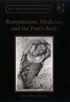 Romanticism, Medicine, and the Poet's Body 0754658910 Book Cover