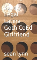 Barely Legal Latina Goth CoEd Girlfriend (Life Is A Freeroll Series) B0GBBH9Q4X Book Cover