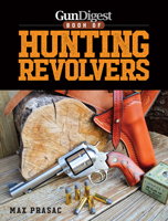 Gun Digest Book of Hunting Revolvers 1440246076 Book Cover