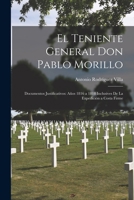 El Teniente General Don Pablo Morillo: Documentos Justificativos: Aos 1816 a 1818 Inclusives De La Expedicin a Costa Firme 1018005293 Book Cover