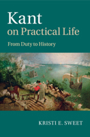 Kant on Practical Life: From Duty to History 1107576415 Book Cover