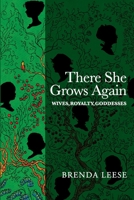 There She Grows Again: Wives, Royalty, Goddesses 1913898385 Book Cover