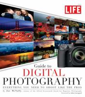 The Life Guide to Digital Photography: Everything You Need to Shoot Like the Pros 1603201270 Book Cover