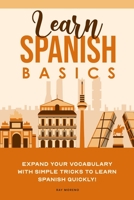 Learn Spanish Basics: Expand your Vocabulary with Simple Tricks to Learn Spanish Quickly! 1801838712 Book Cover