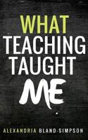 What Teaching Taught Me 1546938656 Book Cover