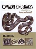 Common Kingsnakes: A Natural History of Lampropeltis Getula: Including Present and Fromer Subspecies, Their Known Pattern Morphs, Ranges, Habitats, and Behavior 0975464116 Book Cover