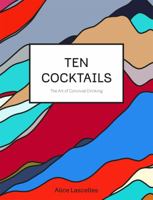 Ten Cocktails: The Art of Convivial Drinking 1444791370 Book Cover