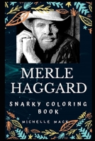Merle Haggard Snarky Coloring Book: An American Country Singer. (Merle Haggard Snarky Coloring Books) 1712225324 Book Cover