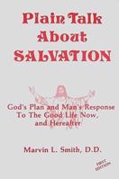 Plain Talk About Salvation: God's Plan and Man's Response to the Good Life Now, and Hereafter 0962511501 Book Cover