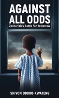 Against All Odds: Zechariah's Battle For Tomorrow 1068328215 Book Cover