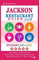 Jackson Restaurant Guide 2018: Best Rated Restaurants in Jackson, Nevada - Restaurants, Bars and Cafes recommended for Tourist, 2018 1717134939 Book Cover