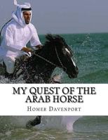 The annotated quest: Homer Davenport & his wonderful Arabian horses : an annotated edition of My quest of the Arabian [i.e. Arab] horse, by Homer Davenport 1978124333 Book Cover