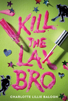 Kill the Lax Bro 059389927X Book Cover