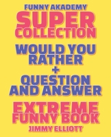 Question and Answer + Would You Rather = 258 PAGES Super Collection - Extreme Funny - Family Gift Ideas For Kids, Teens And Adults: The Book of Silly Scenarios, Challenging Choices, and Hilarious Situ 1801640823 Book Cover