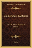 Chimerandre L'Antigrec: Fils De Bacha Bilboquet (1766) 1120175577 Book Cover