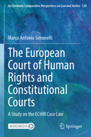 The European Court of Human Rights and Constitutional Courts: A Study on the ECtHR Case Law (Ius Gentium: Comparative Perspectives on Law and Justice) 3031712706 Book Cover