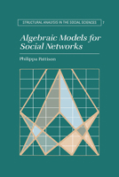 Algebraic Models for Social Networks 0521031419 Book Cover