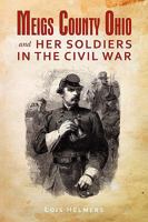 Meigs County Ohio and Her Soldiers in the Civil War 1440112428 Book Cover