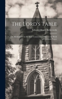 The Lord's Table; Or, Meditations on the Holy Communion Office in the Book of Common Prayer 1019807075 Book Cover