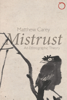 Mistrust: An Ethnographic Theory 0997367520 Book Cover