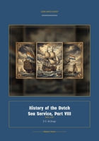 History of the Dutch Sea Service, Part VIII (Global Navies Classics) (Dutch Edition) 1608888789 Book Cover