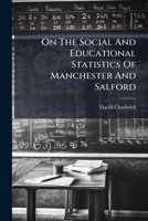 On the Social and Educational Statistics of Manchester and Salford 1178538575 Book Cover