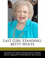 Last Girl Standing: Betty White 1170063187 Book Cover