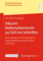 Inklusiver Mathematikunterricht aus Sicht von Lehrkräften: Eine empirische Untersuchung im Spannungsfeld zwischen Theorie und Praxis (Berliner ... des Mathematikunterrichts) (German Edition) 3658434767 Book Cover