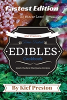 Kief Preston's Time-Tested Fastest Edibles Cookbook: Quick Medical Marijuana Recipes - 30 Minutes or Less 1523350997 Book Cover