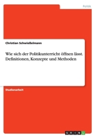 Wie Sich Der Politikunterricht Offnen Lasst. Definitionen, Konzepte Und Methoden 3656966346 Book Cover