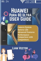 Huawei Pura 80 Ultra User Guide: Explore Features, Performance, and How This Cutting-Edge Device Stands Out from the Competition B0FGYBJWPR Book Cover
