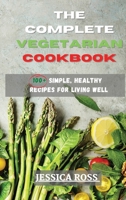 The Complete Vegetarian Cookbook: 100+ Simple, Healthy Recipes for Living Well 1802160914 Book Cover