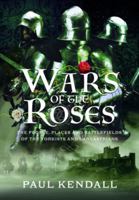 Wars of the Roses: The People, Places and Battlefields of the Yorkists and Lancastrians 1399097512 Book Cover