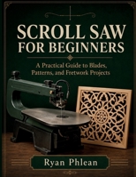 Scroll Saw for Beginners B0HDD3W4XT Book Cover