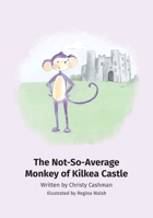 The Not-So-Average Monkey Of Kilkea Castle 0578836521 Book Cover
