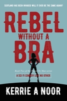 Rebel Without A Bra: A Sci Fi Comedy Where Women Wield the Whip (2) 1999644743 Book Cover
