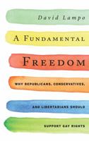 A Fundamental Freedom: Why Republicans, Conservatives, and Libertarians Should Support Gay Rights 1442215712 Book Cover