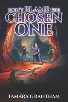Don't Blame the Chosen One (The Chronicles of Alderfell) 1462147437 Book Cover
