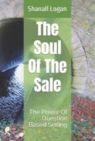 The Soul Of The Sale: The Power Of Question Based Selling B0BN277FVP Book Cover