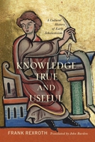 Knowledge True and Useful: A Cultural History of Early Scholasticism 1512824704 Book Cover