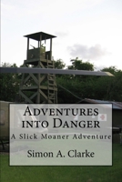 Adventures Into Danger: A Slick Moaner Adventure 1505246601 Book Cover